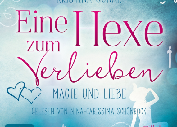 „Eine Hexe zum Verlieben“ Band 1: Magie und Liebe Autorin: Kristina Günak Verlag: Shooting Star Audio VÖ: 09/2022