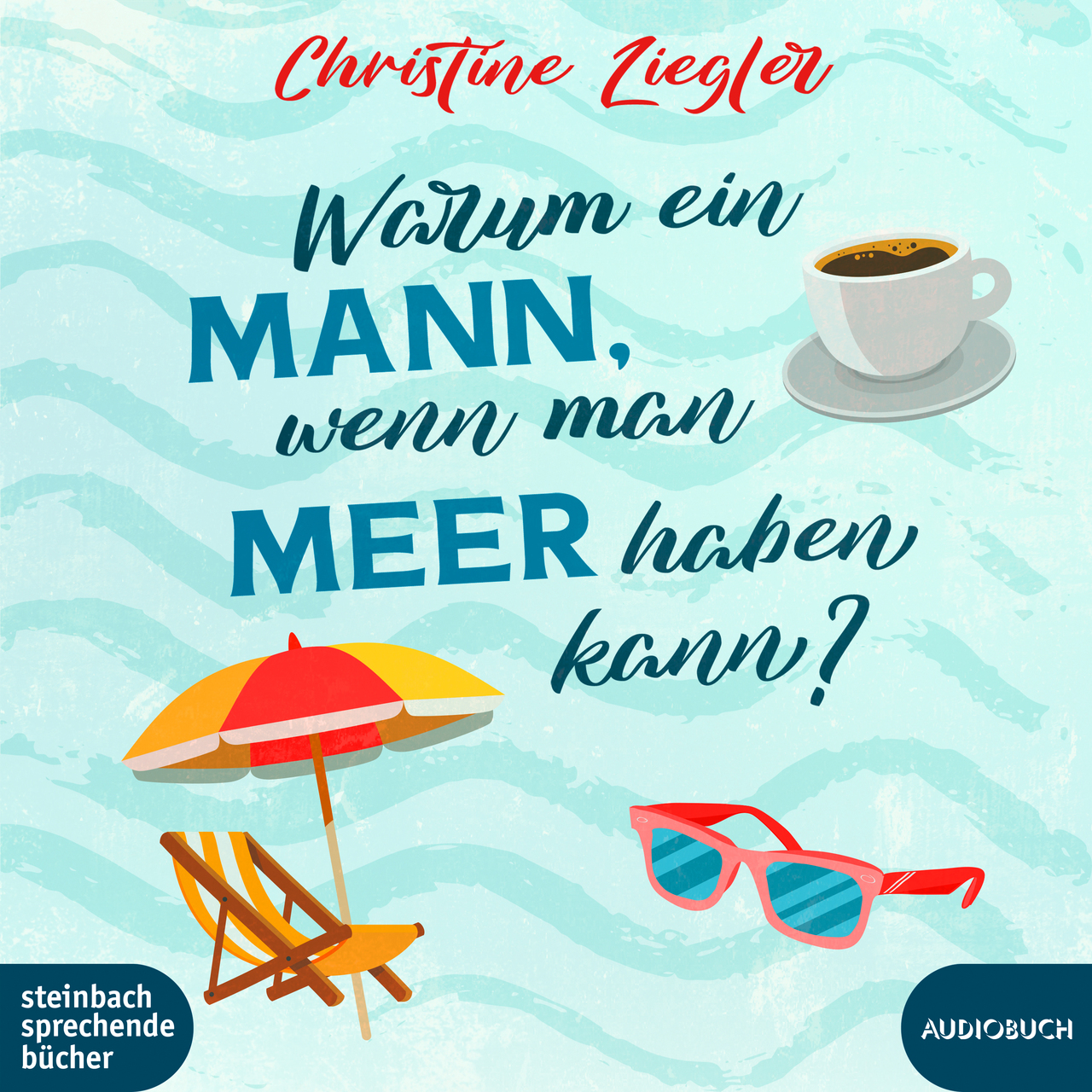 „Warum ein Mann, wenn man Meer haben kann?“ Autorin: Christine Ziegler Verlag: Audiobuch VÖ: 04/2023