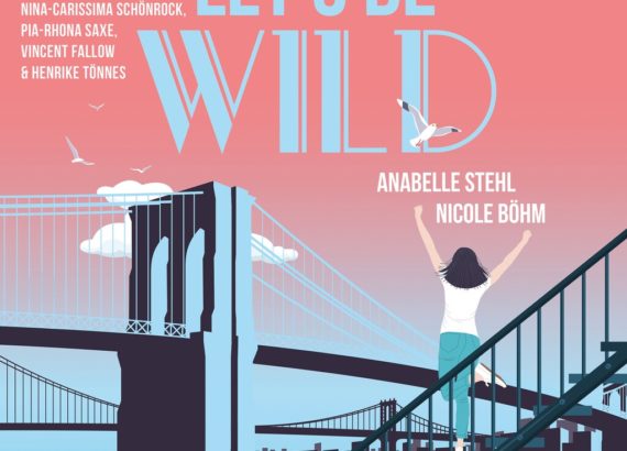 „Let's be wild“ Reihe: Let's be (Teil 1) Autorin: Nicole Böhm, Anabelle Stehl Verlag: Harper Audio VÖ: 02/2023