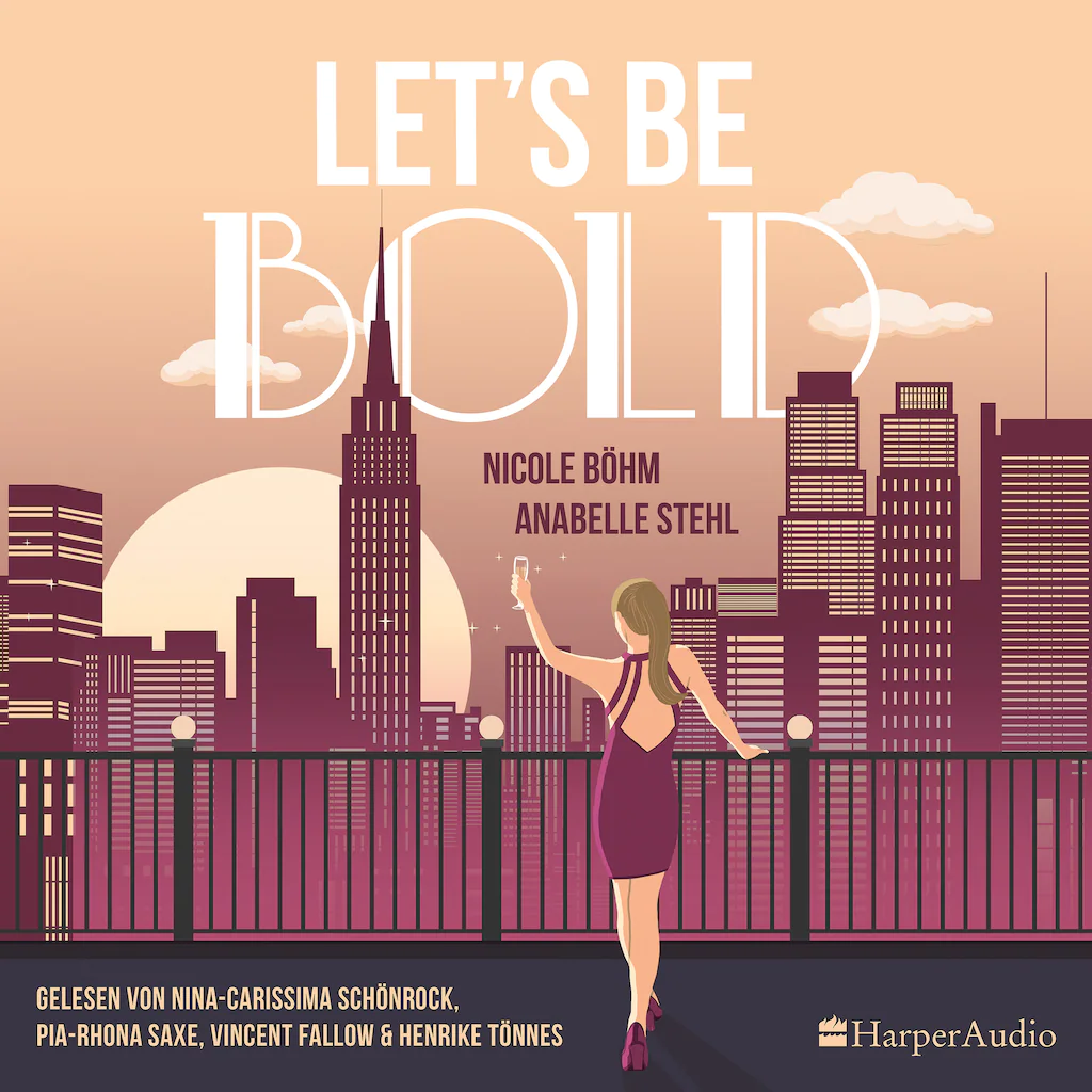„Let's be bold" Reihe: Let's be (Teil 2) Autorin: Nicole Böhm, Anabelle Stehl Verlag: Harper Audio VÖ: 06/2023